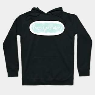 love you more- teal Hoodie